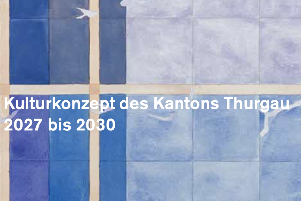 Neues Kulturkonzept des Kantons Thurgau 2027-2030